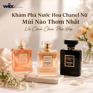 nước hoa chanel nữ mùi nào thơm nhất