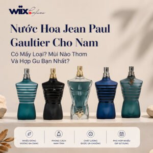 nước hoa jean paul gaultier cho nam có mấy loại? mùi nào thơm?
